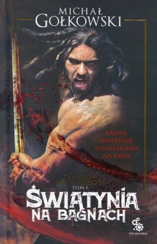ŚWIĄTYNIA NA BAGNACH. BRAMY ZE ZŁOTA. TOM 1 Michał Gołkowski