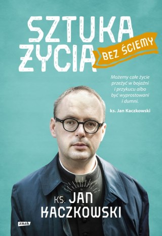SZTUKA ŻYCIA BEZ ŚCIEMY Ks. Jan Kaczkowski