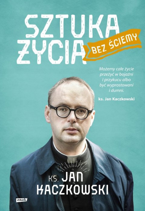 SZTUKA ŻYCIA BEZ ŚCIEMY Ks. Jan Kaczkowski