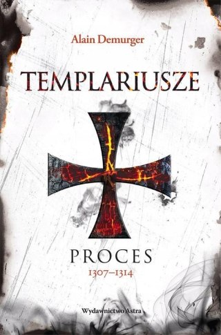 TEMPLARIUSZE. PROCES 1307-1314 Alain Demurger (NOWA/FOLIA)