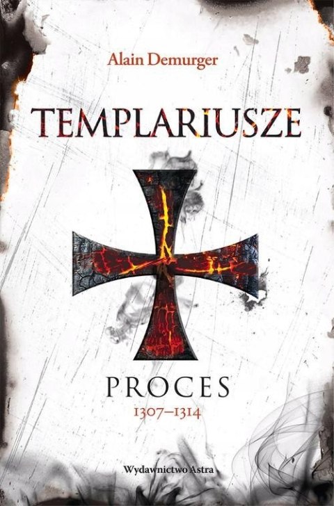 TEMPLARIUSZE. PROCES 1307-1314 Alain Demurger (NOWA/FOLIA)