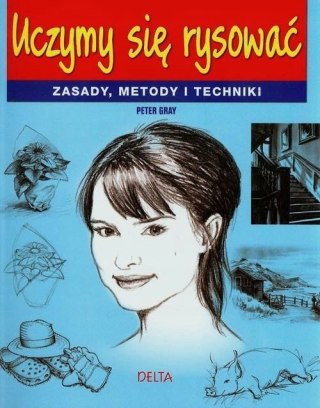 UCZYMY SIĘ RYSOWAĆ ZASADY, METODY I TECHNIKI Peter Gray (NOWA/FOLIA)