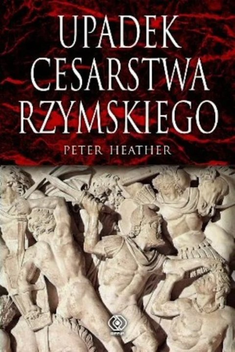 UPADEK CESARSTWA RZYMSKIEGO Peter Heather