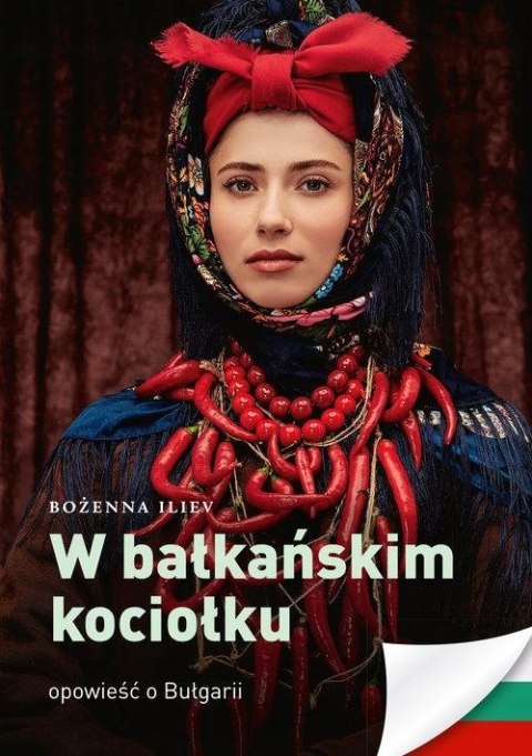 W BAŁKAŃSKIM KOCIOŁKU. OPOWIEŚĆ O BUŁGARII Bożena Iliev