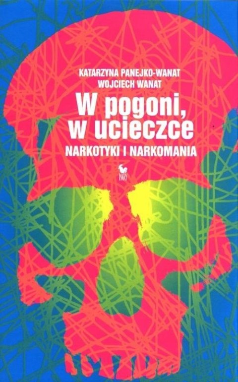 W POGONI, W UCIECZCE. NARKOTYKI I NARKOMANIA Wojciech Wanat