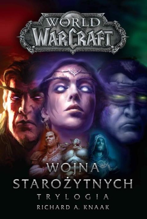 WORLD OF WARCRAFT. WOJNA STAROŻYTNYCH. TRYLOGIA Richard A. Knaak