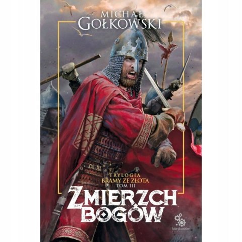 ZMIERZCH BOGÓW. BRAMY ZE ZŁOTA. TOM 3 Michał Gołkowski