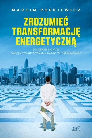 ZROZUMIEĆ TRANSFORMACJĘ ENERGETYCZNĄ M. Popkiewicz