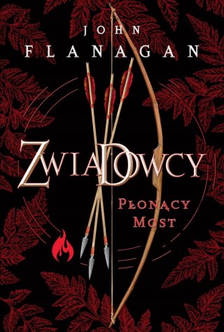 ZWIADOWCY. TOM 2. PŁONĄCY MOST John Flanagan