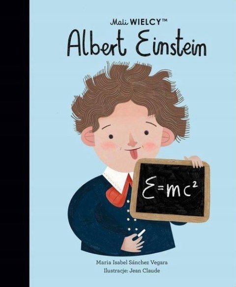 ALBERT EINSTEIN. Mali WIELCY. Maria Isabel Sanchez Vegara