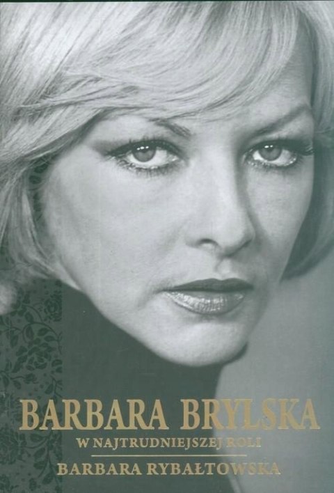 BARBARA BRYLSKA. W NAJTRUDNIEJSZEJ ROLI Barbara Rybałtowska