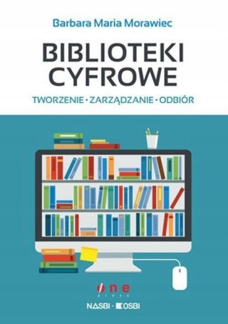 BIBLIOTEKI CYFROWE. TWORZENIE, ZARZĄDZANIE, ODBIÓR Barbara Maria Morawiec