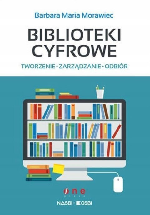 BIBLIOTEKI CYFROWE. TWORZENIE, ZARZĄDZANIE, ODBIÓR Barbara Maria Morawiec