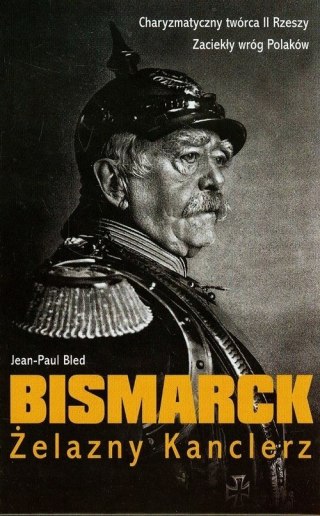 BISMARCK. ŻELAZNY KANCLERZ Jean-Paul Bled