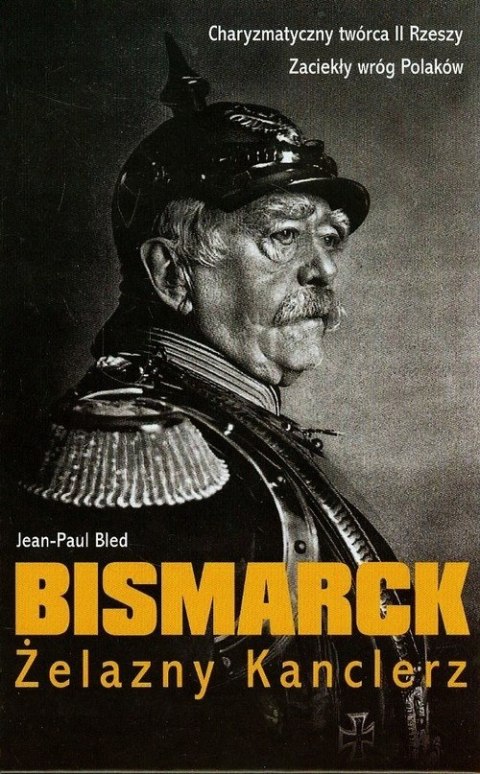 BISMARCK. ŻELAZNY KANCLERZ Jean-Paul Bled