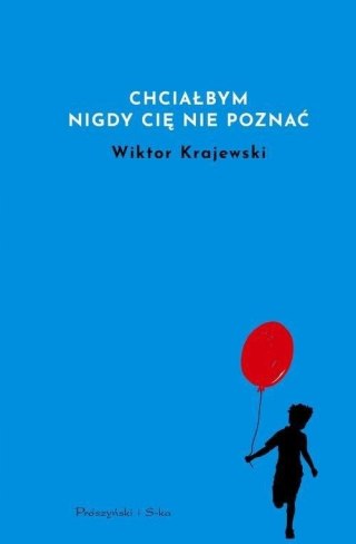 CHCIAŁBYM NIGDY CIĘ NIE POZNAĆ Wiktor Krajewski