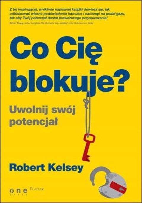 CO CIĘ BLOKUJE? UWOLNIJ SWÓJ POTENCJAŁ Robert Kelsey