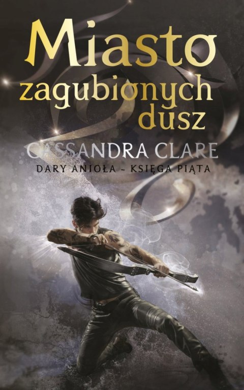 DARY ANIOŁA. MIASTO ZAGUBIONYCH DUSZ Cassandra Clare