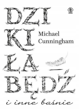 DZIKI ŁABĘDŹ I INNE BAŚNIE Michael Cunningham