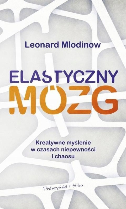 ELASTYCZNY MÓZG. KREATYWNE MYŚLENIE Leonard Mlodinow