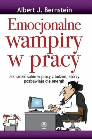 EMOCJONALNE WAMPIRY W PRACY Albert J. Bernstein