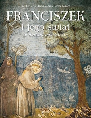FRANCISZEK I JEGO ŚWIAT W MALARSTWIE GIOTTA Giotta Engelbert Grau (FOLIA)