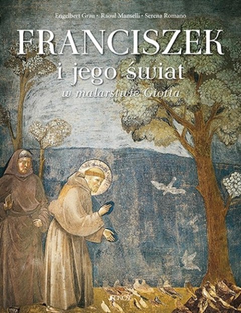FRANCISZEK I JEGO ŚWIAT W MALARSTWIE GIOTTA Giotta Engelbert Grau (FOLIA)