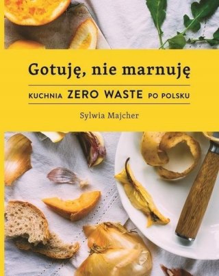 GOTUJĘ NIE MARNUJĘ Sylwia Majcher