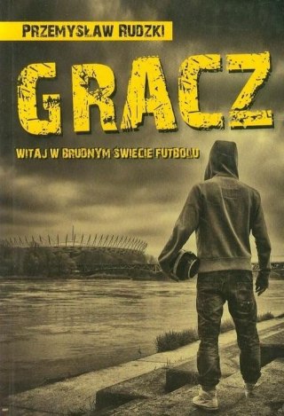 GRACZ WITAJ W BRUDNYM ŚWIECIE FUTBOLU Przemysław Rudzki