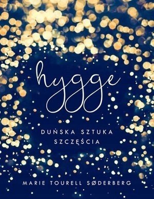 HYGGE DUŃSKA SZTUKA SZCZĘŚCIA Marie Tourell Søderberg