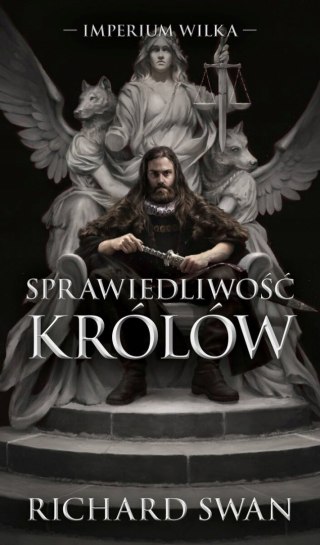 IMPERIUM WILKA. TOM 1. SPRAWIEDLIWOŚĆ KRÓLÓW Richard Swann