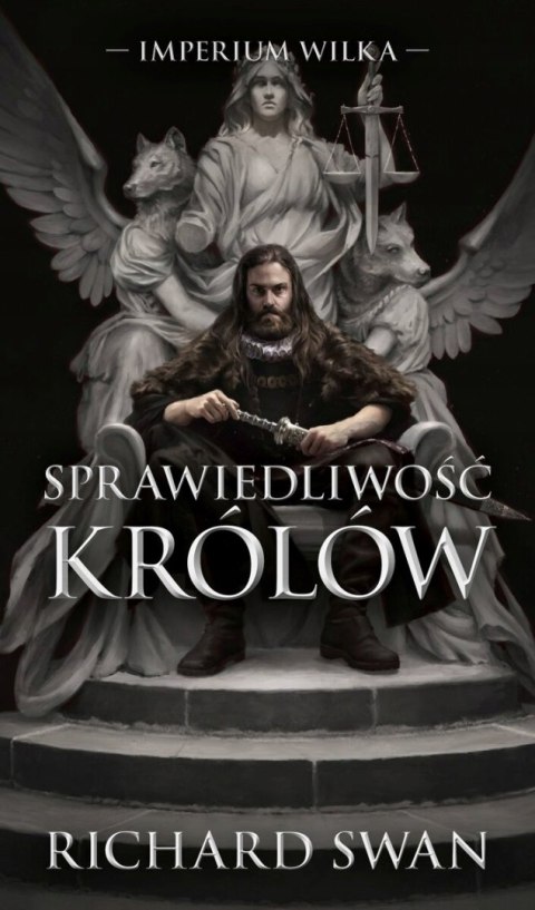IMPERIUM WILKA. TOM 1. SPRAWIEDLIWOŚĆ KRÓLÓW Richard Swann