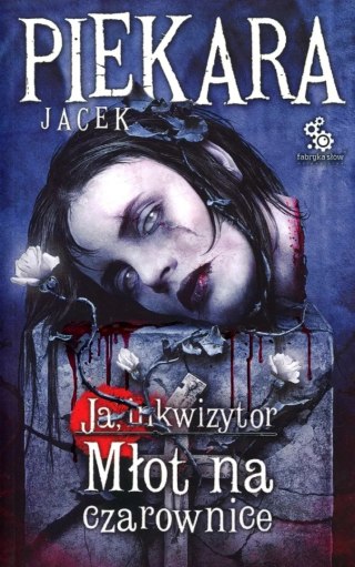 JA, INKWIZYTOR. MŁOT NA CZAROWNICE Jacek Piekara