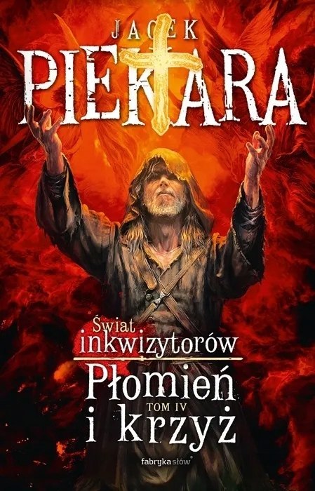 JA, INKWIZYTOR. PŁOMIEŃ I KRZYŻ. TOM 4 Jacek Piekara