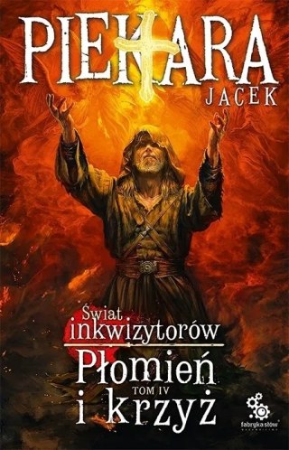 JA, INKWIZYTOR. PŁOMIEŃ I KRZYŻ. TOM 4 Jacek Piekara