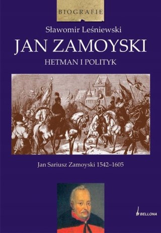 JAN ZAMOYSKI. HETMAN I POLITYK Sławomir Leśniewski