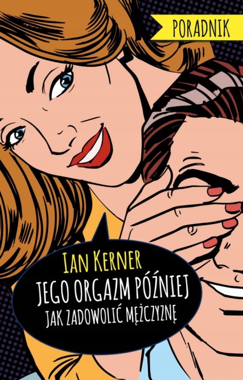 JEGO ORGAZM PÓŹNIEJ. PORADNIK DLA MYŚLĄCYCH Ian Kerner