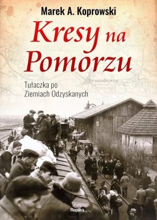 KRESY NA POMORZU.TUŁACZKA POD ZIEMIACH ODZYSKANYCH Marek A. Koprowski