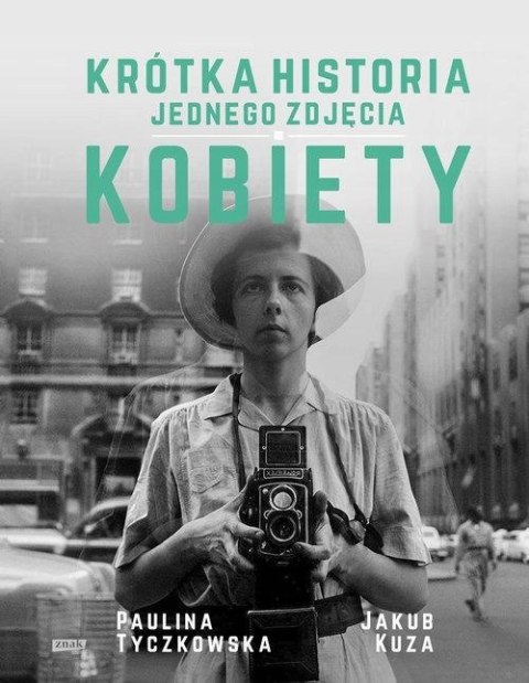 KRÓTKA HISTORIA JEDNEGO ZDJĘCIA. KOBIETY Jakub Kuza, Paulina Tyczkowska
