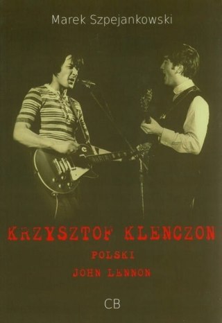 KRZYSZTOF KLENCZON. POLSKI JOHN LENNON Marek Szpejankowski