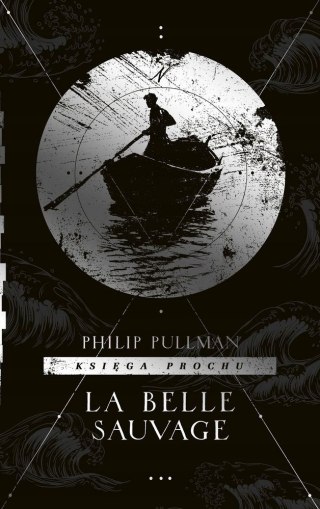 KSIĘGA PROCHU. TOM 1. LA BELLE SAUVAGE Philip Pullman