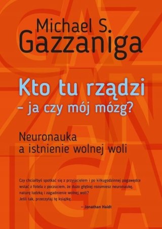 KTO TU RZĄDZI. JA CZY MÓJ MÓZG? Michael S. Gazzaniga
