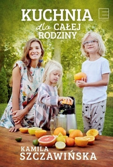 KUCHNIA DLA CAŁEJ RODZINY Kamila Szczawińska