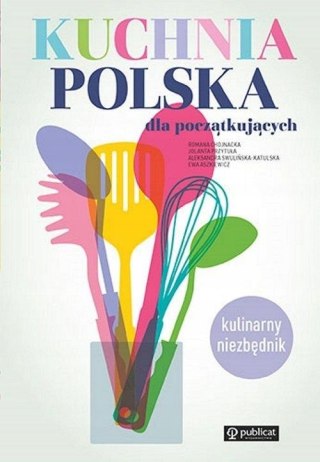KUCHNIA POLSKA DLA POCZĄTKUJĄCYCH Aleksandra Swulińska-Katulska