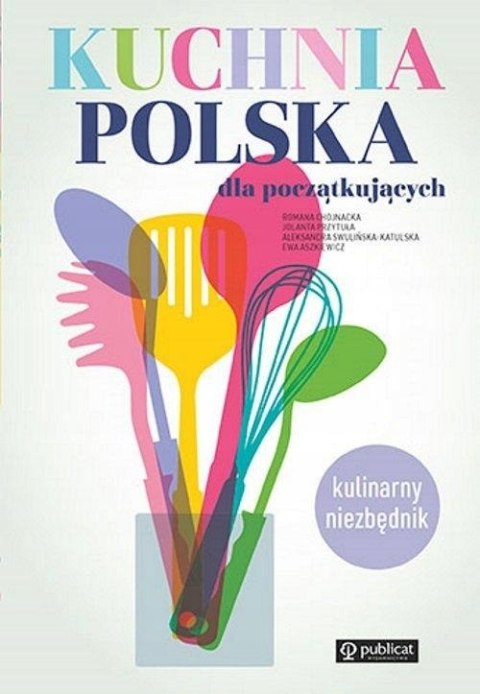 KUCHNIA POLSKA DLA POCZĄTKUJĄCYCH Aleksandra Swulińska-Katulska