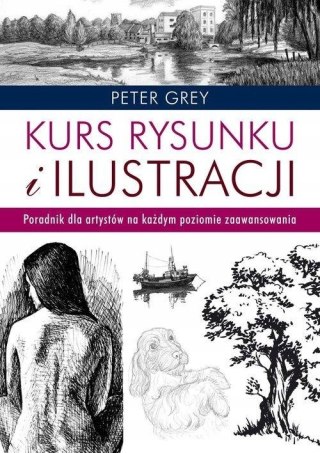 KURS RYSUNKU I ILUSTRACJI. PORADNIK DLA ARTYSTÓW Peter Gray