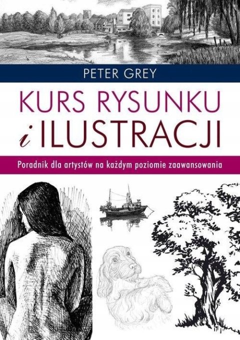 KURS RYSUNKU I ILUSTRACJI. PORADNIK DLA ARTYSTÓW Peter Gray