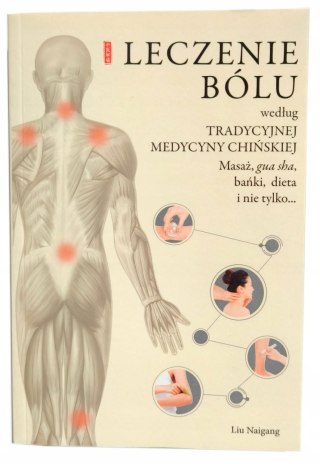 LECZENIE BÓLU WEDŁUG TRADYCYJNEJ MEDYCYNY CHIŃSKIEJ Liu Naigang