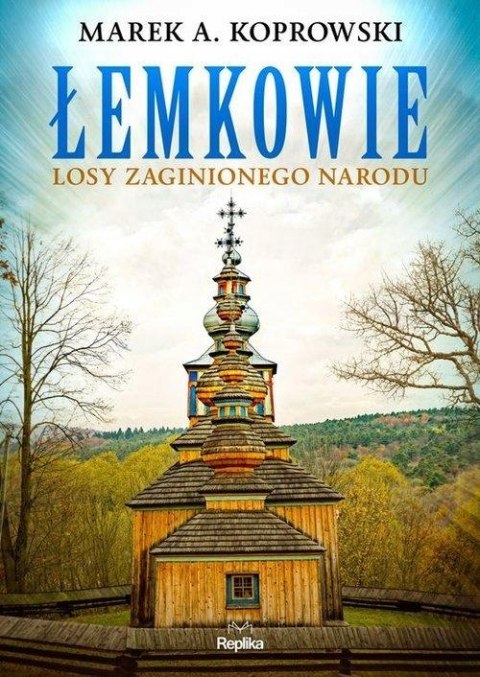ŁEMKOWIE. LOSY ZAGINIONEGO NARODU Marek A. Koprowski