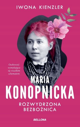 MARIA KONOPNICKA. ROZWYDRZONA BEZBOŻNICA Iwona Kienzler